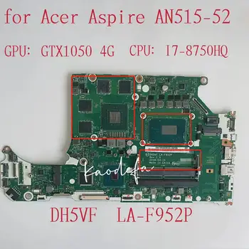 DH5VF LA-F952P Anakart için Acer AN515-52 Laptop Anakart CPU: I7-8750HQ SR3YY GTX1050 4G DDR4 %100 % Test TAMAM
