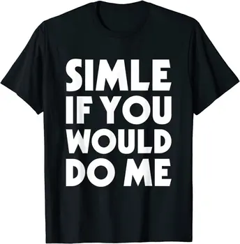 Gülümseme Eğer Bana Komik Söyleyerek Şaka T-Shirt cosie Tees Tops Yetişkin Yaygın Pamuklu T Shirt Tasarım