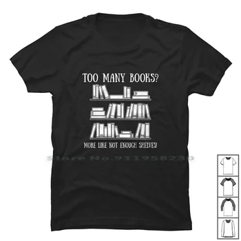 Çok Fazla Kitap Daha Fazla Gibi Yeterli Raflar T Shirt T Shirt %100 % Pamuk Yeterince Daha Fazla Kitap Gibi O Boo Herhangi Bir Tamam Ny Hiçbir Merhaba